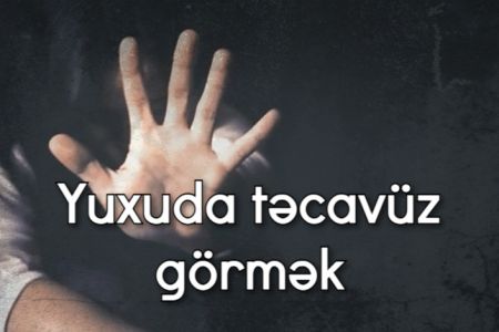 Yuxuda təcavüz görmək nə anlama gəlir?