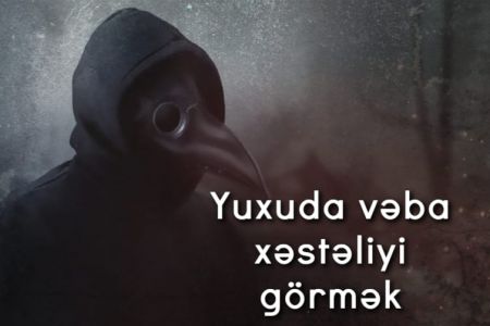 Yuxuda vəba xəstəliyi görmək nə deməkdir?