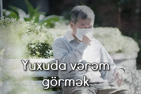 Yuxuda vərəm görmək nə anlama gəlir?