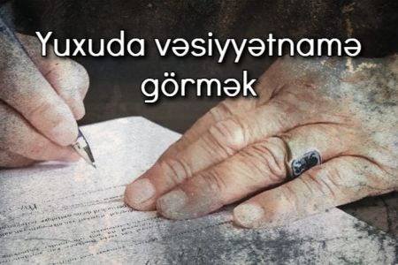 Yuxuda vəsiyyətnamə görmək nə anlama gəlir?