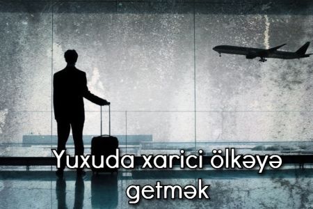 Yuxuda xarici ölkəyə getmək nə anlama gəlir?