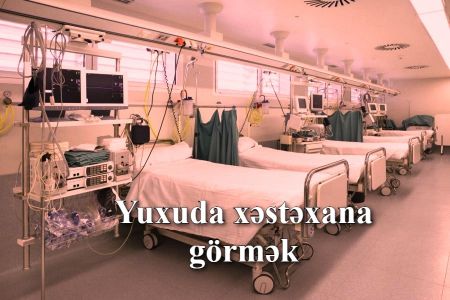 Yuxuda xəstəxana görməyin yuxuyozması