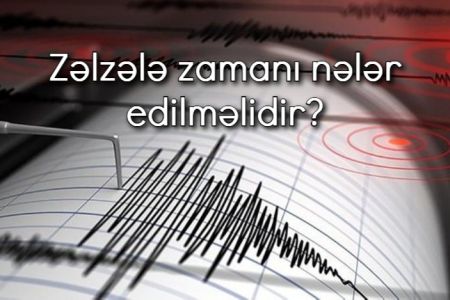 Zəlzələ zamanı nələr edilməlidir?