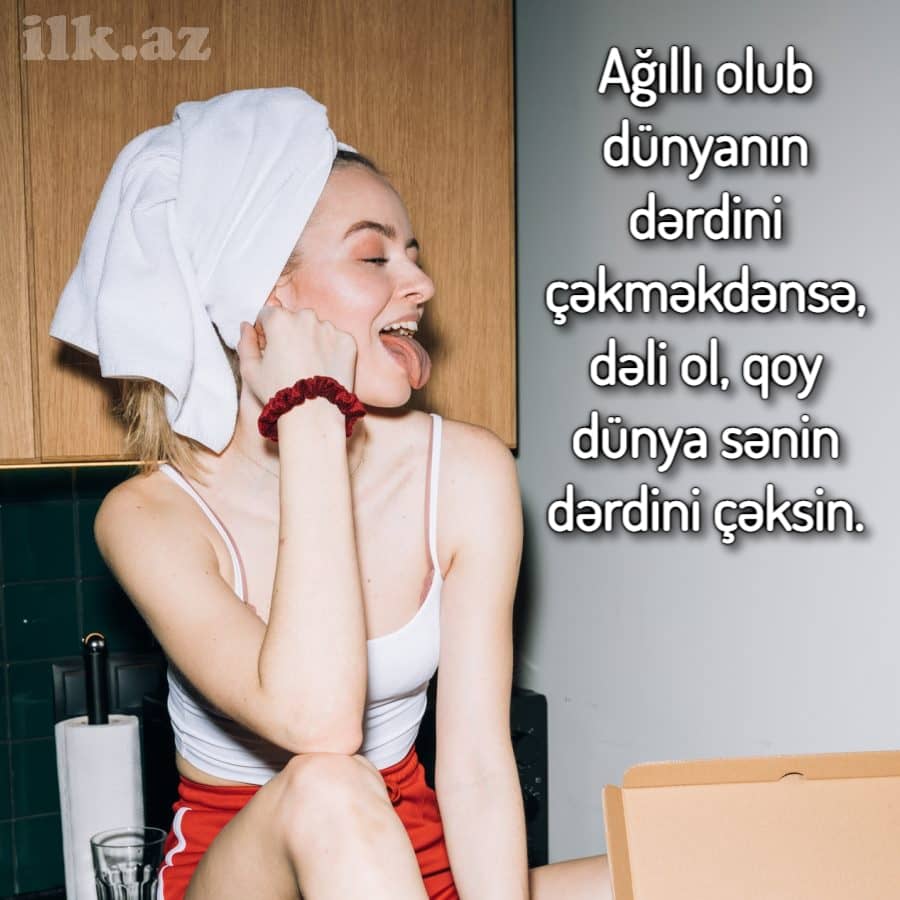 Ağıllı olma dəli ol