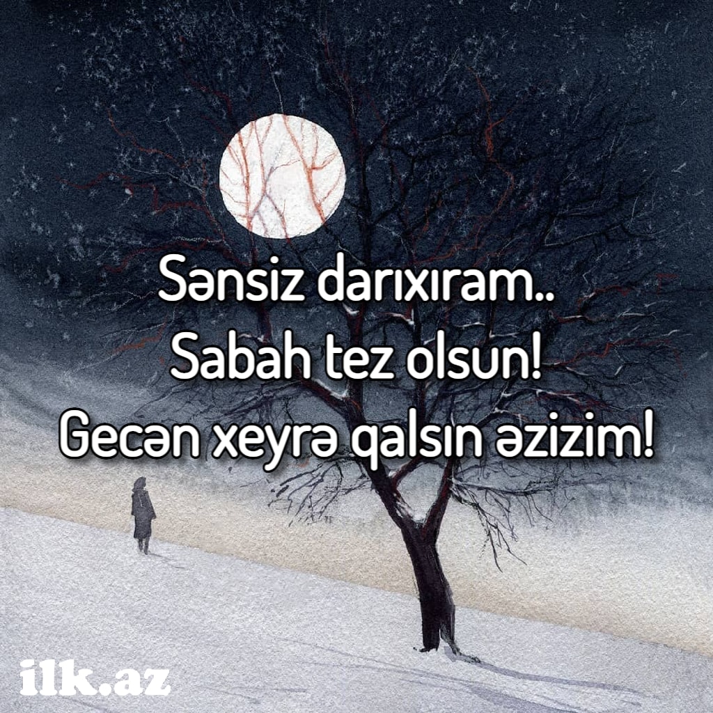 Sabah tez olsun.. Gecən xeyrə qalsın..