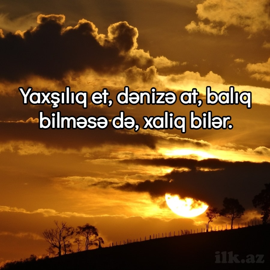 Yaxşılıq et dənizə at