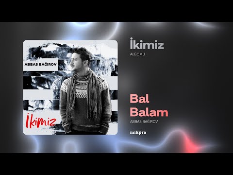 Abbas Bağırov - Bal Balam | 2016 | İkimiz Albomu