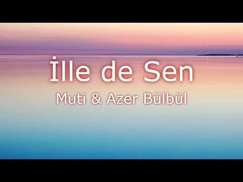 Muti & Azer Bülbül - İlle de Sen Lyrics