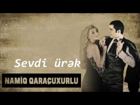 Namiq Qaraçuxurlu ft Aygün Kazimova - Sevdi ürək