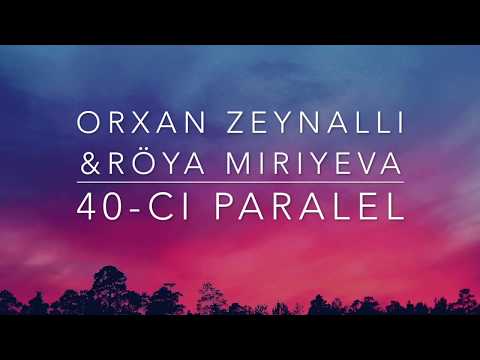 Orxan Zeynallı & Röya Miriyeva - 40-cı Paralel ( Lyrics )