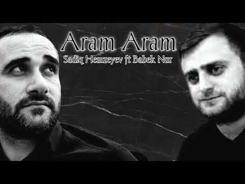 Sadiq Hemzeyev ft Babek Nur -Aram Aram 2022 (Official Audio)